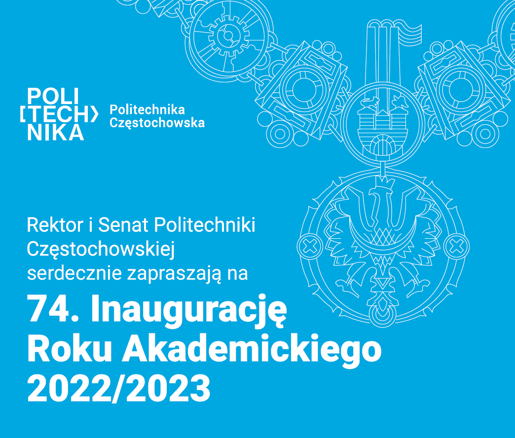 Na niebieskim tle umieszczone informację.Rektor i Senat Politechniki Częstochowskiej zaprasza na 74 Inaugurację roku akademickiego 2022/2023