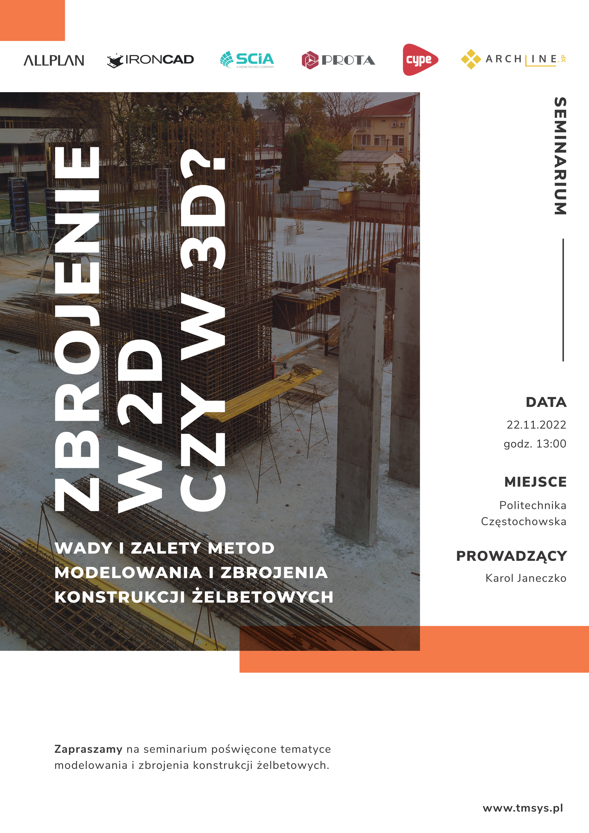 Tekst z plakatu: Seminarium "Zbrojenie w 2D czy w 3D?" - wady i zalety metod modelowania i zbrojenia konstrukcji żelbetowych Data: 22.11.2022 godz. 13.00 Miejsce: Politechnika Częstochowska Prowadzący: Karol Janeczko Zapraszamy na seminarium poświęcone tematyce modelowania i zbrojenia konstrukcji żelbetowych.