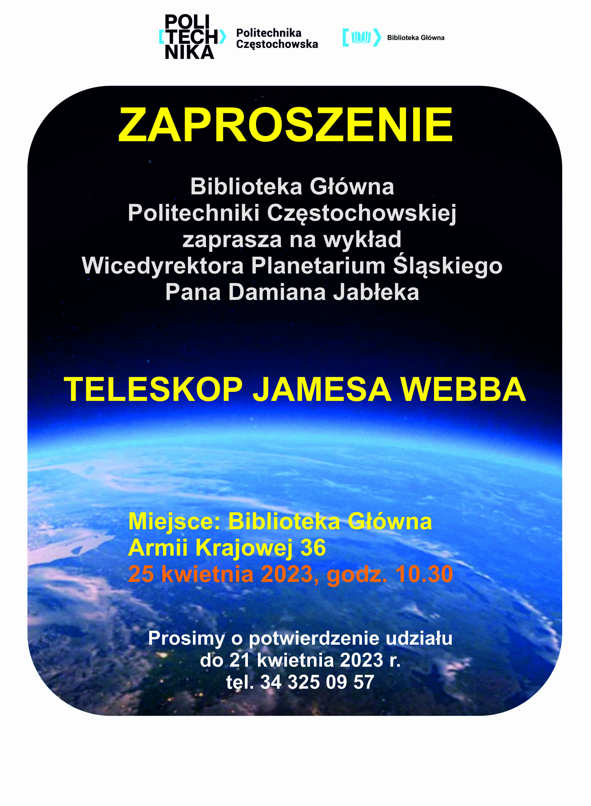 Tekst z plakatu: Biblioteka Główna Politechniki Częstochowskiej zaprasza w dniu 25 kwietnia 2023 o godz. 10.30 na wykład „Teleskop Jamesa Webba”, który wygłosi Pan Damian Jabłeka.