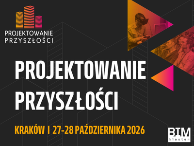 Projektowanie Przyszłości 2026 – XI edycja konferencji poświęconej cyfryzacji i nowym technologiom w budownictwie